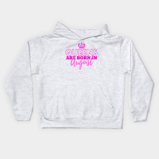 Queens are born in August Kids Hoodie by HeavenlyTrashy